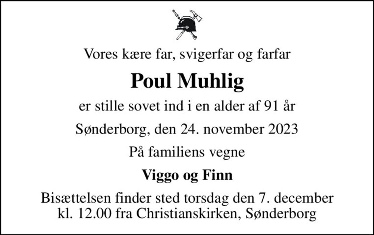 Vores kære far, svigerfar og farfar
Poul Muhlig
er stille sovet ind i en alder af 91 år
Sønderborg, den 24. november 2023
På familiens vegne
Viggo og Finn
Bisættelsen finder sted torsdag den 7. december kl. 12.00 fra Christianskirken, Sønderborg