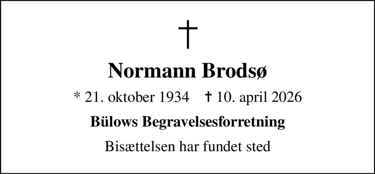 Normann Brodsø
* 21. oktober 1934    ✝ 10. april 2026
Bülows Begravelsesforretning
Bisættelsen har fundet sted
