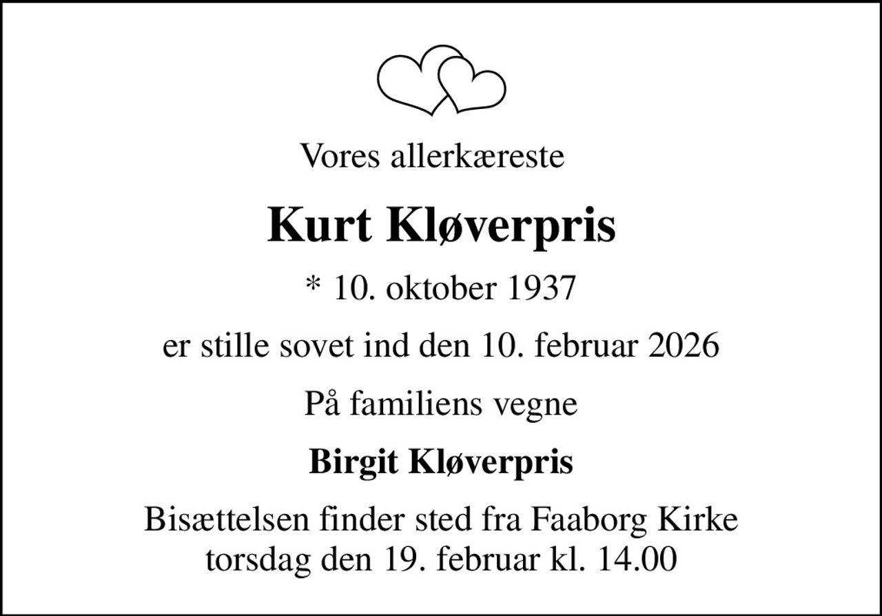 Vores allerkæreste  
Kurt Kløverpris
* 10. oktober 1937
er stille sovet ind den 10. februar 2026
På familiens vegne
Birgit Kløverpris
Bisættelsen finder sted fra Faaborg Kirke  torsdag den 19. februar kl. 14.00