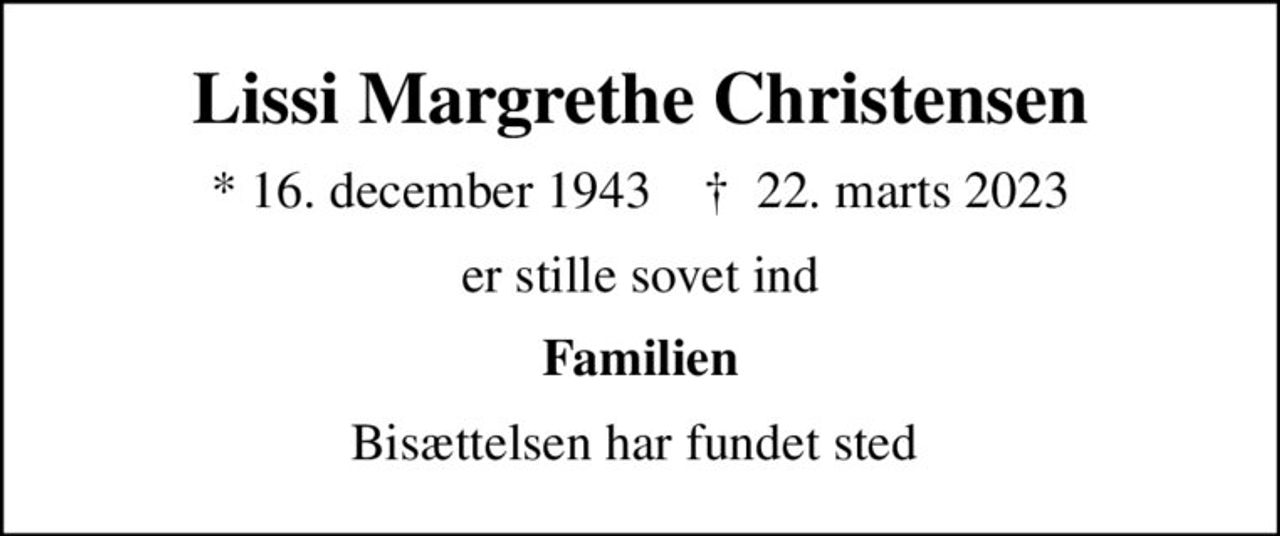 Lissi Margrethe Christensen
* 16. december 1943    ✝ 22. marts 2023
er stille sovet ind
Familien
Bisættelsen har fundet sted