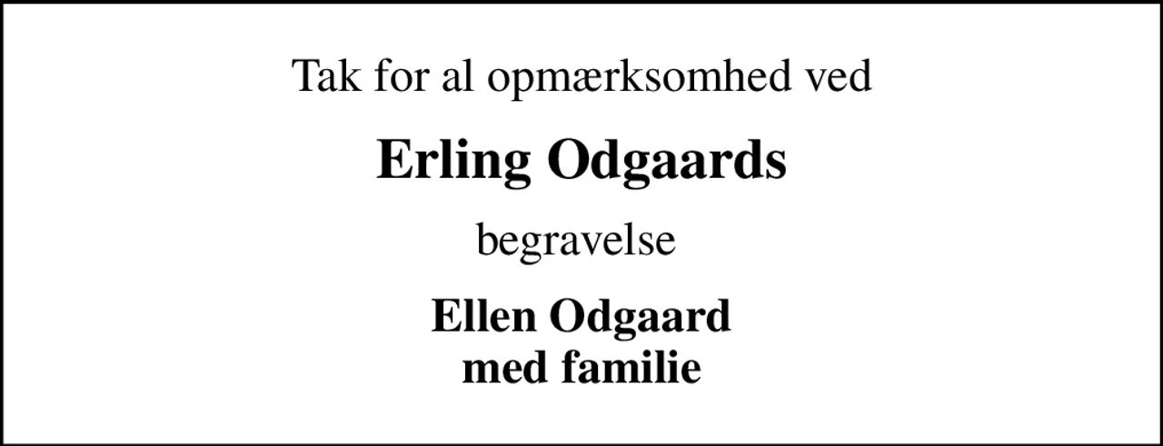 Tak for al opmærksomhed ved
Erling Odgaards
begravelse 
Ellen Odgaard med familie