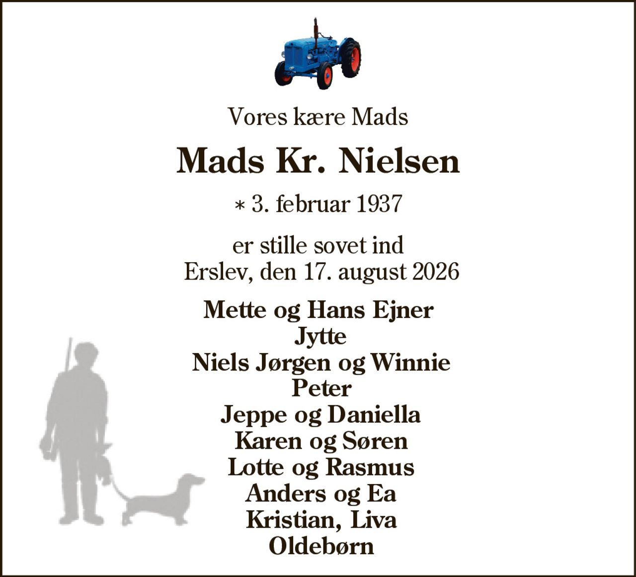 Mads Kr. Nielsen 
*​ 3. februar 1937 
✝​ 17. august 2026​