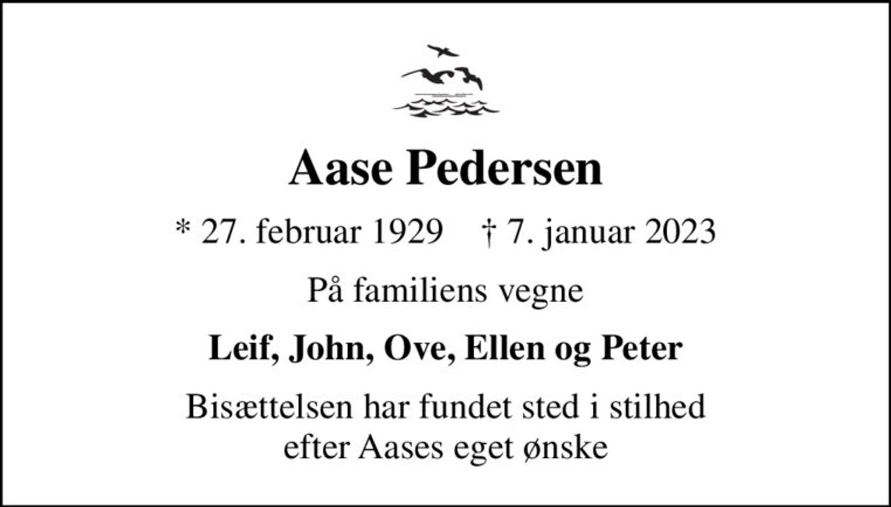 Aase Pedersen
* 27. februar 1929    ✝ 7. januar 2023
På familiens vegne
Leif, John, Ove, Ellen og Peter
Bisættelsen har fundet sted i stilhed efter Aases eget ønske