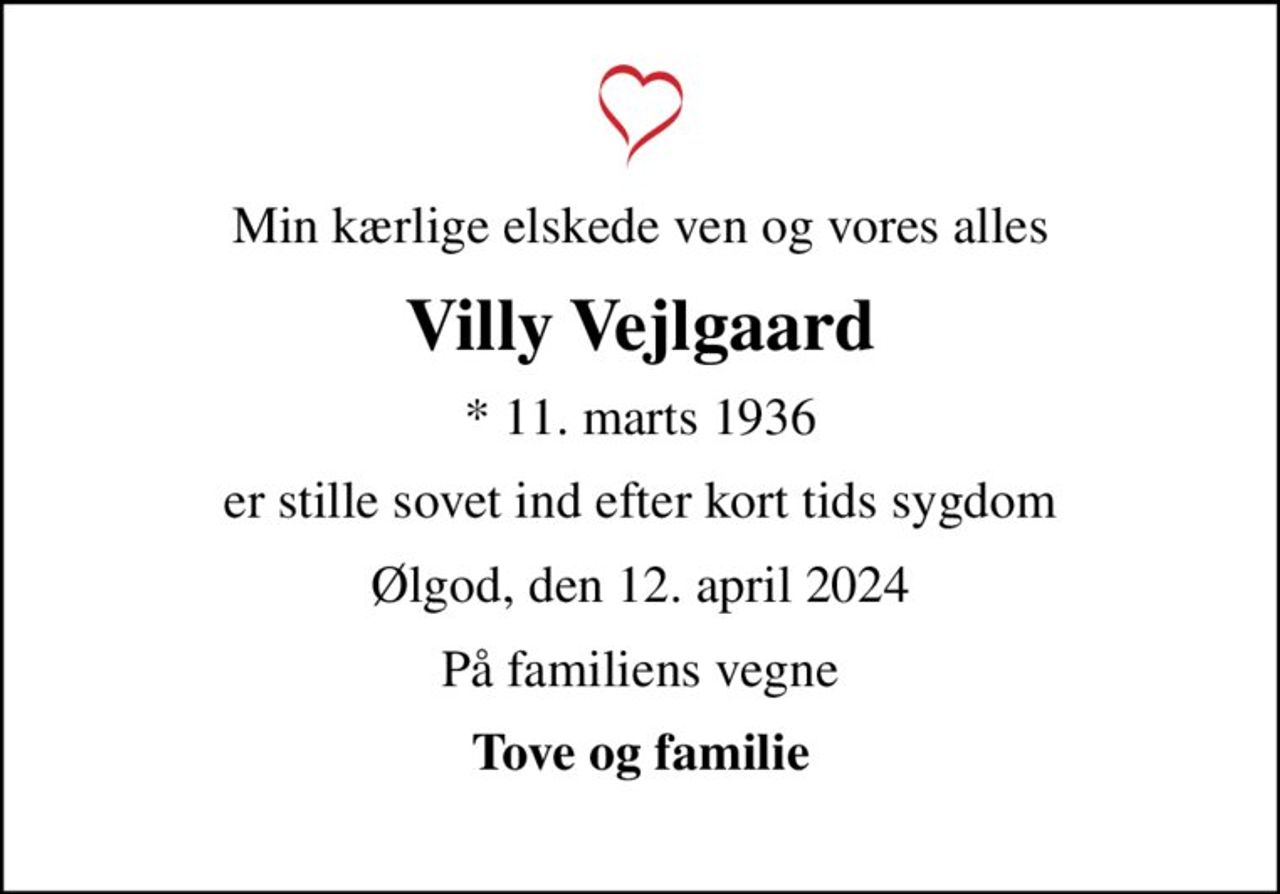 Min kærlige elskede ven og vores alles
Villy Vejlgaard
* 11. marts 1936
er stille sovet ind efter kort tids sygdom
Ølgod, den 12. april 2024
På familiens vegne
Tove og familie