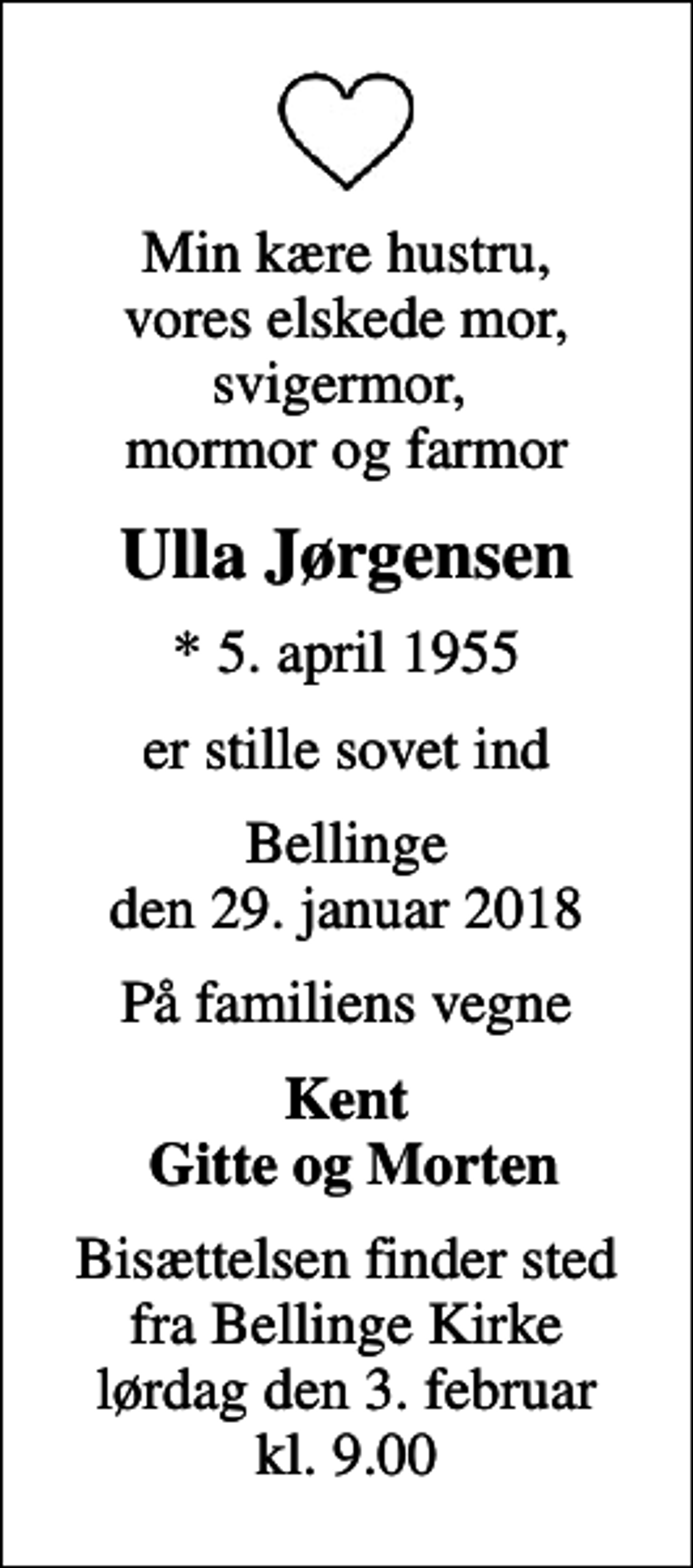 <p>Min kære hustru, vores elskede mor, svigermor, mormor og farmor<br />Ulla Jørgensen<br />* 5. april 1955<br />er stille sovet ind<br />Bellinge den 29. januar 2018<br />På familiens vegne<br />Kent Gitte og Morten<br />Bisættelsen finder sted fra Bellinge Kirke lørdag den 3. februar kl. 9.00</p>