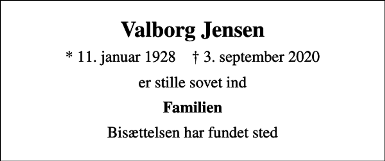 <p>Valborg Jensen<br />* 11. januar 1928 ✝ 3. september 2020<br />er stille sovet ind<br />Familien<br />Bisættelsen har fundet sted</p>