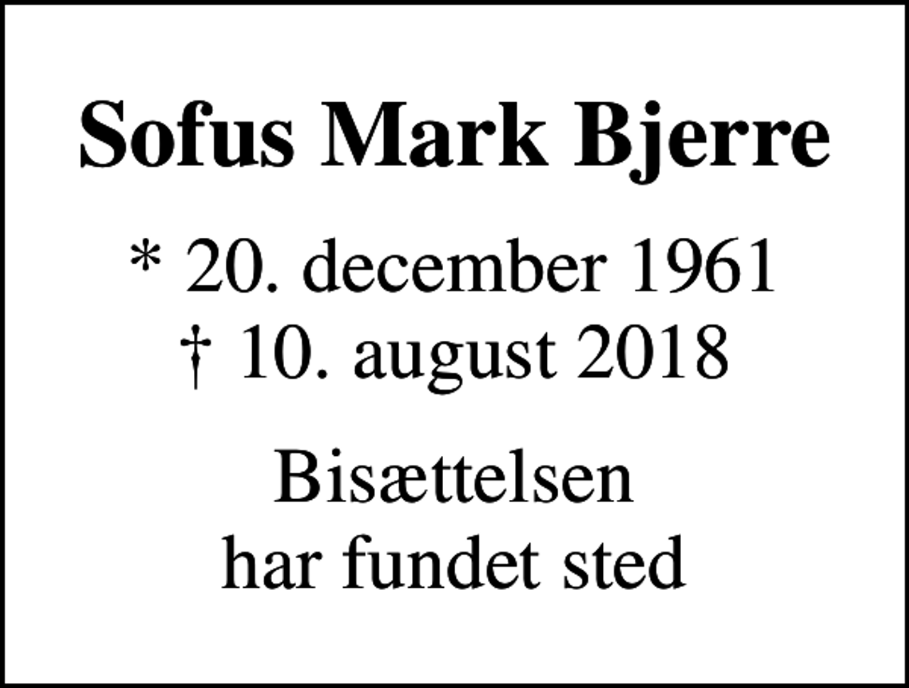 <p>Sofus Mark Bjerre<br />* 20. december 1961<br />✝ 10. august 2018<br />Bisættelsen har fundet sted</p>