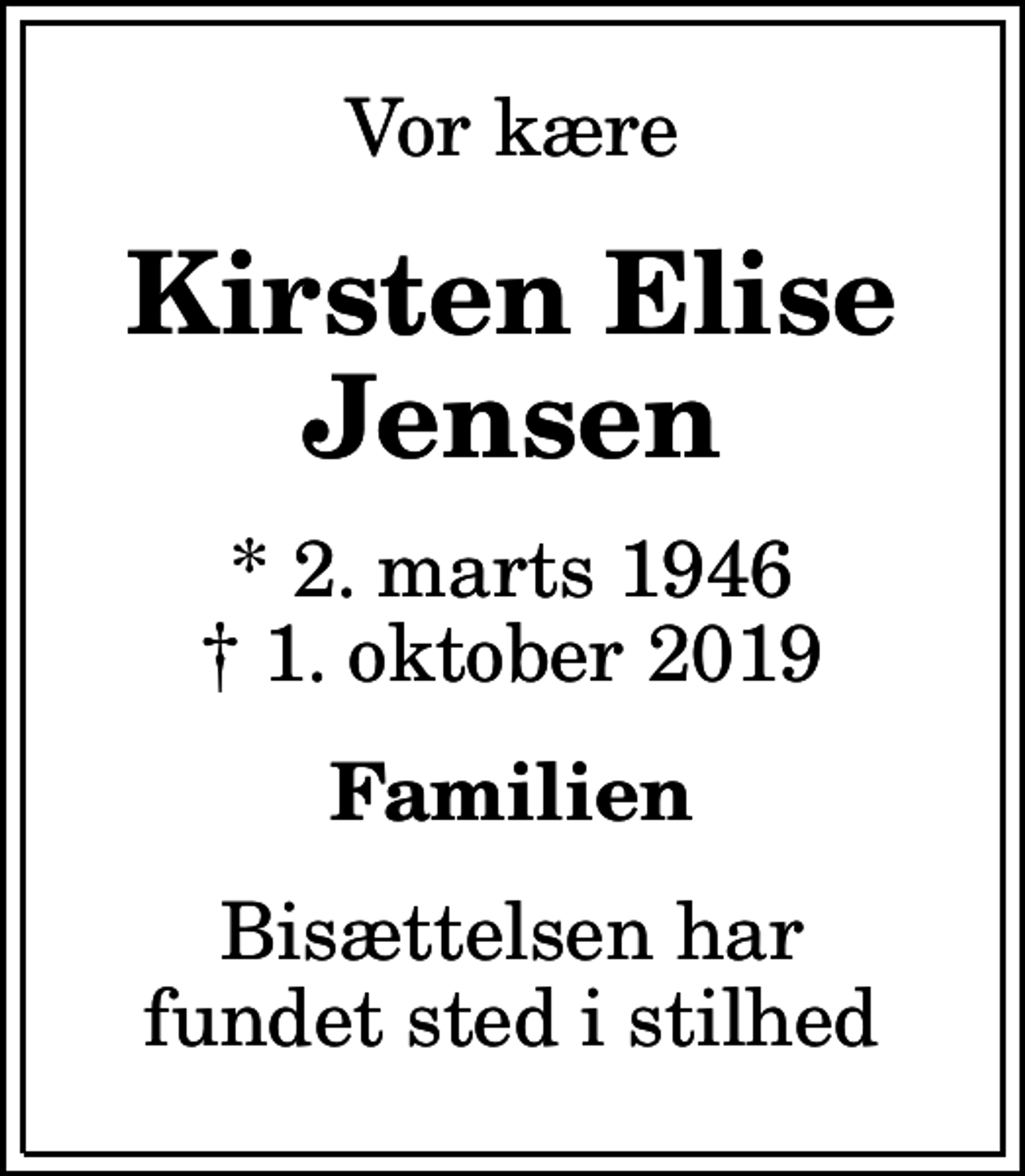 <p>Vor kære<br />Kirsten Elise Jensen<br />* 2. marts 1946<br />✝ 1. oktober 2019<br />Familien<br />Bisættelsen har fundet sted i stilhed</p>