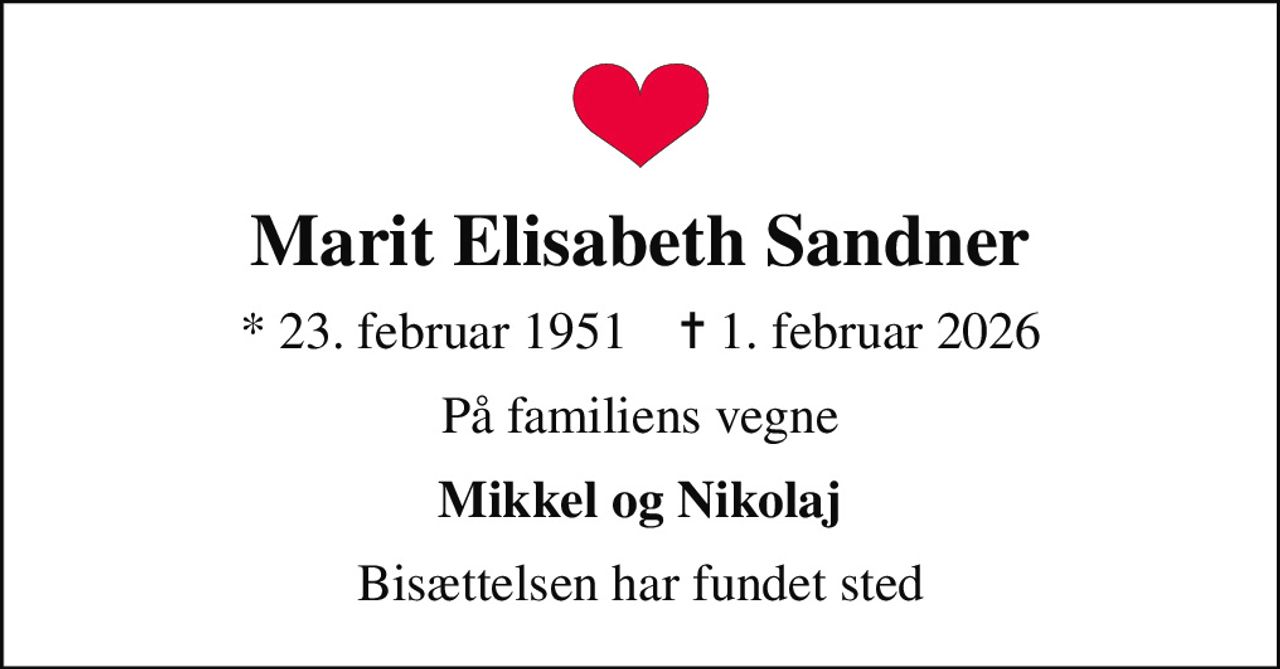 Marit Elisabeth Sandner
* 23. februar 1951    ✝ 1. februar 2026
På familiens vegne
Mikkel og Nikolaj
Bisættelsen har fundet sted
