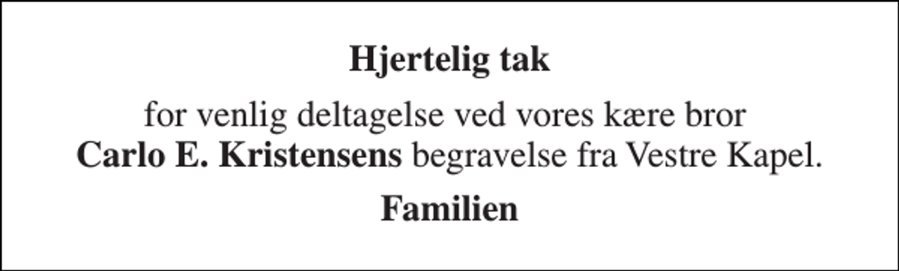 <p>Hjertelig tak<br />for venlig deltagelse ved vores kære bror Carlo E. Kristensens begravelse fra Vestre Kapel.<br />Familien</p>