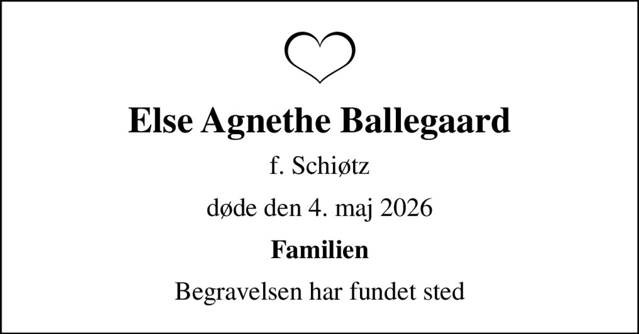 Else Agnethe Ballegaard
f. Schiøtz
døde den 4. maj 2026
Familien
Begravelsen har fundet sted