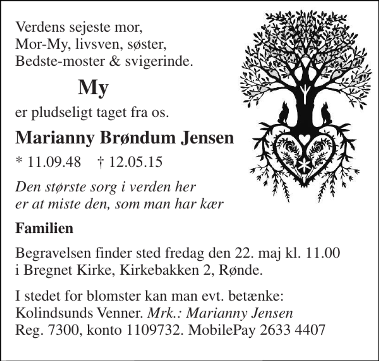 <p>Marianny Brøndum Jensen<br />* 11. september 1948<br />er stille sovet ind<br />Kolind, den 12. maj 2015<br />På familiens vegne<br />Begravelsen finder sted fra Bregnet Kirke fredag den 22. maj kl. 11.00</p>