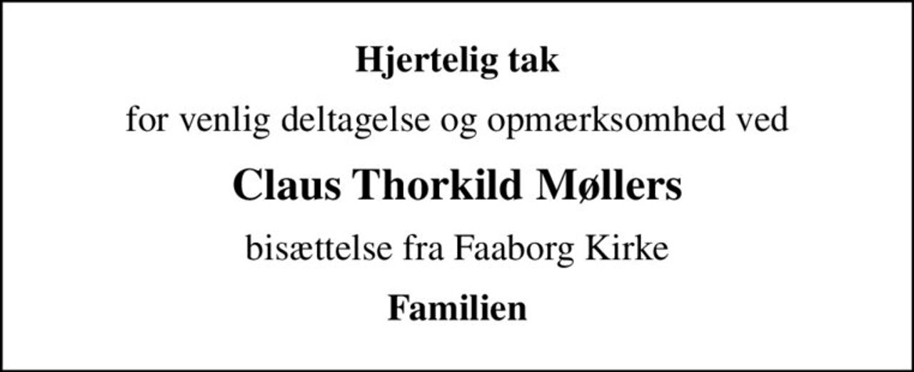 Hjertelig tak
for venlig deltagelse og opmærksomhed ved
Claus Thorkild Møllers
bisættelse fra Faaborg Kirke
Familien