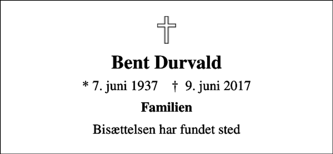 <p>Bent Durvald<br />* 7. juni 1937 ✝ 9. juni 2017<br />Familien<br />Bisættelsen har fundet sted</p>