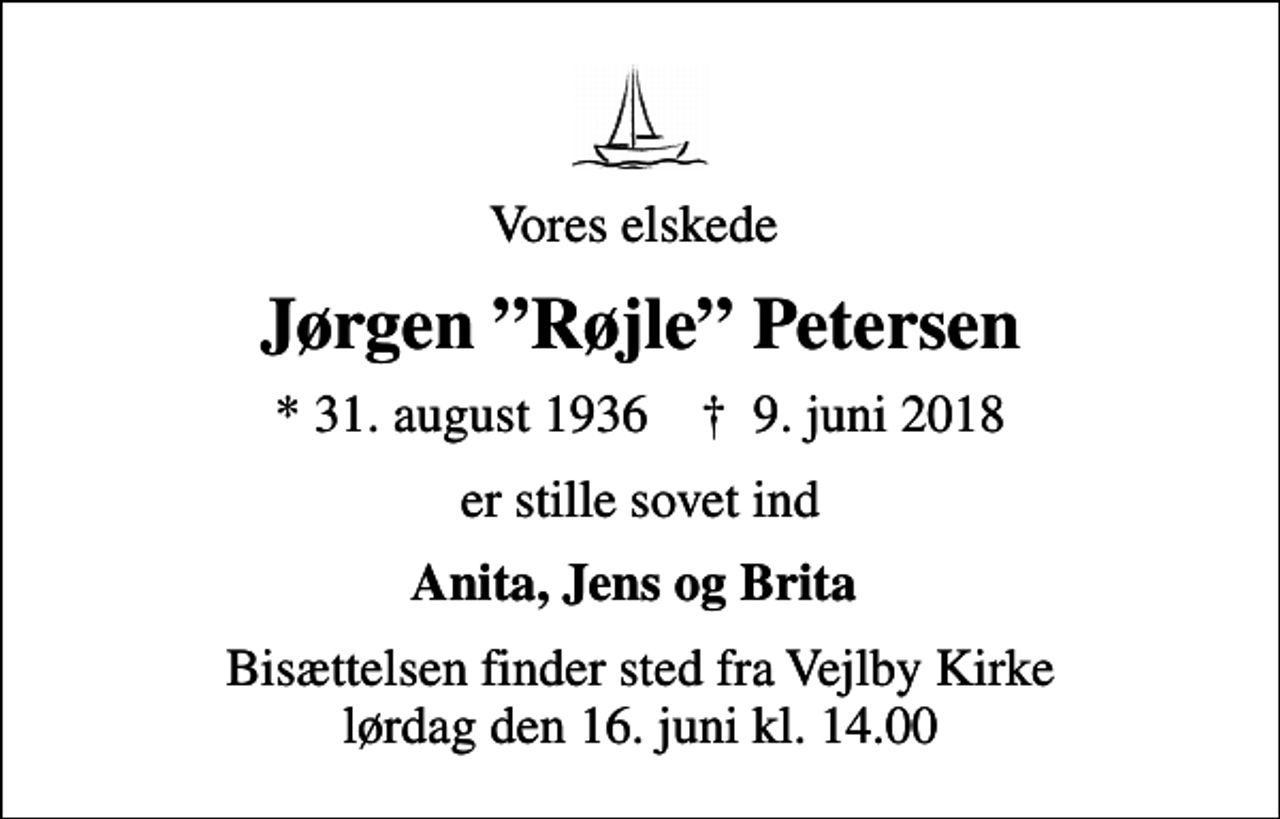 <p>Vores elskede<br />Jørgen Røjle Petersen<br />* 31. august 1936 ✝ 9. juni 2018<br />er stille sovet ind<br />Anita, Jens og Brita<br />Bisættelsen finder sted fra Vejlby Kirke lørdag den 16. juni kl. 14.00</p>