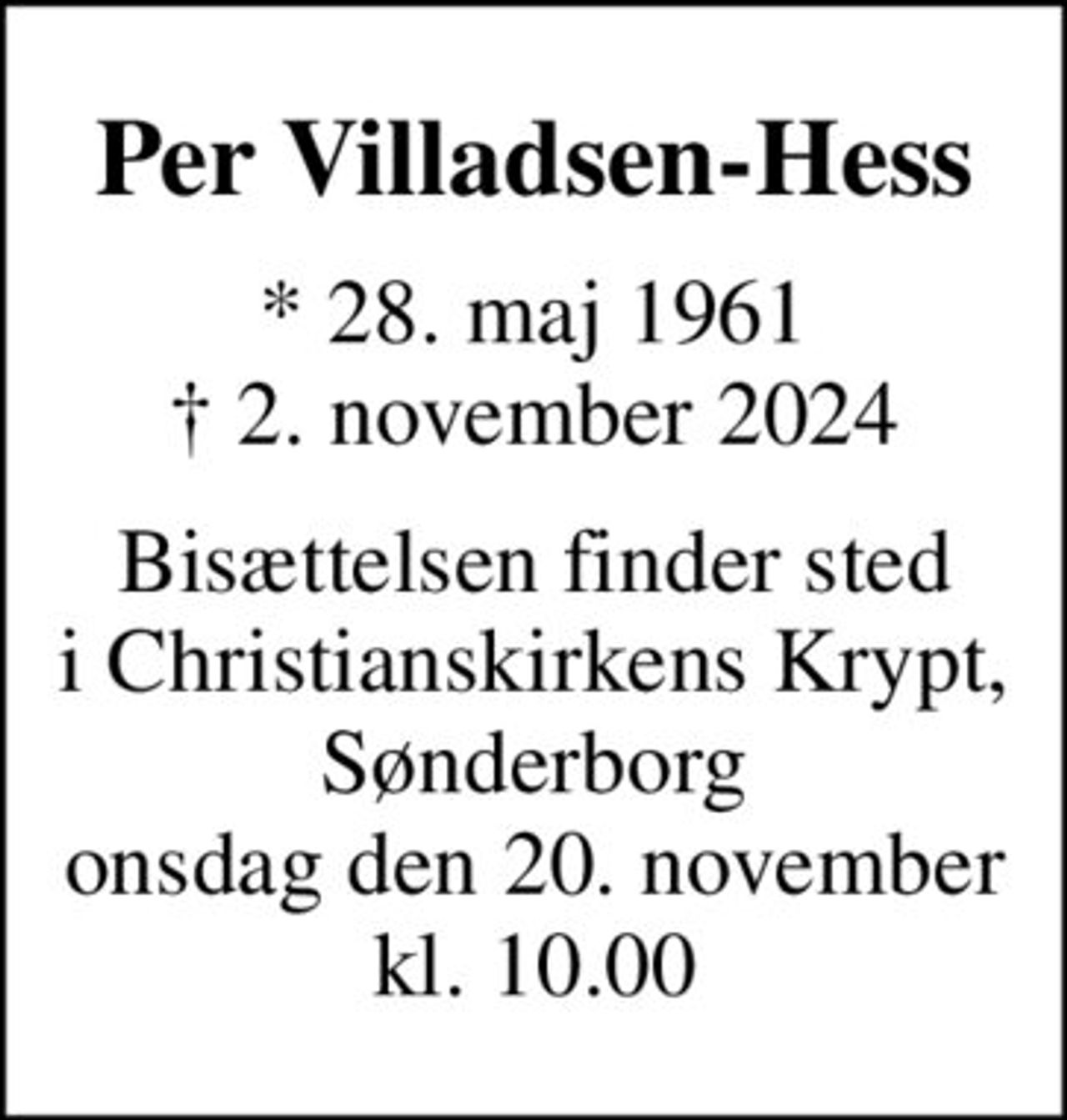 Per Villadsen-Hess
* 28. maj 1961
						✝ 2. november 2024
Bisættelsen finder sted i Christianskirkens Krypt, Sønderborg onsdag den 20. november kl. 10.00