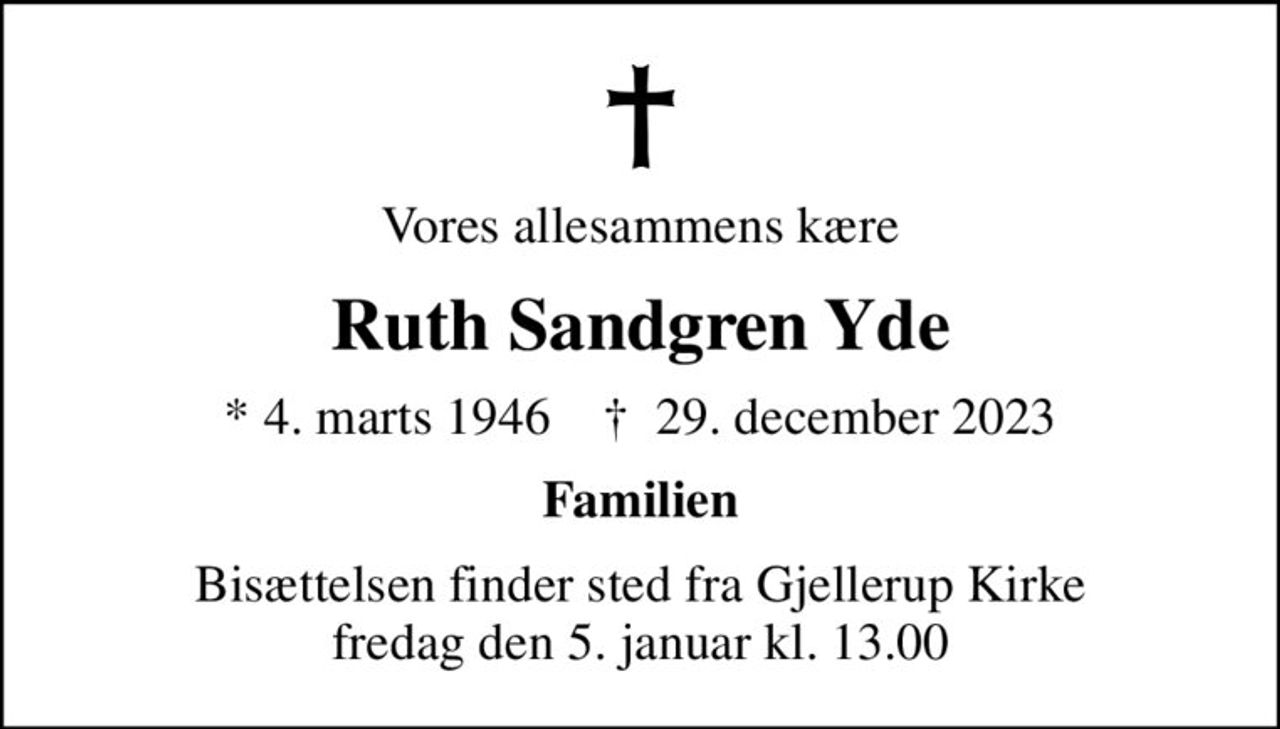 Vores allesammens kære
Ruth Sandgren Yde
* 4. marts 1946    ✝ 29. december 2023
Familien
Bisættelsen finder sted fra Gjellerup Kirke  fredag den 5. januar kl. 13.00