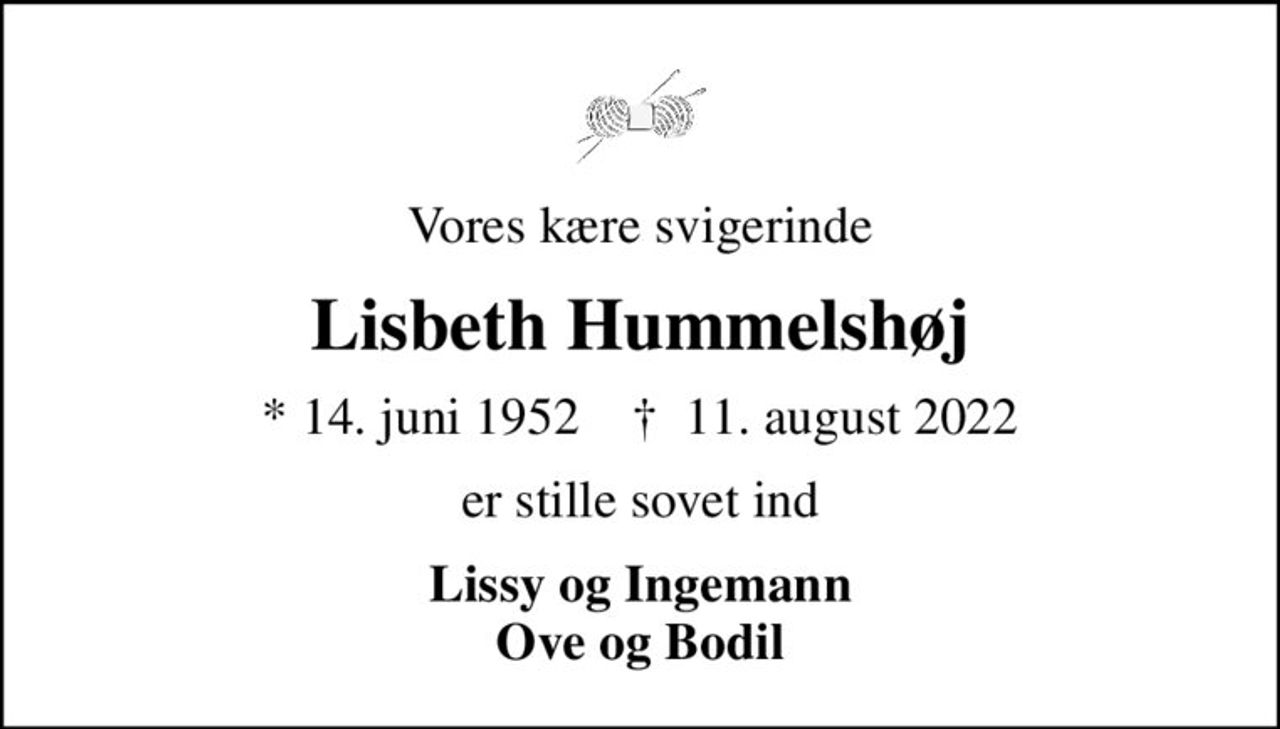 Vores kære svigerinde
Lisbeth Hummelshøj
* 14. juni 1952    ✝ 11. august 2022
er stille sovet ind
Lissy og Ingemann Ove og Bodil