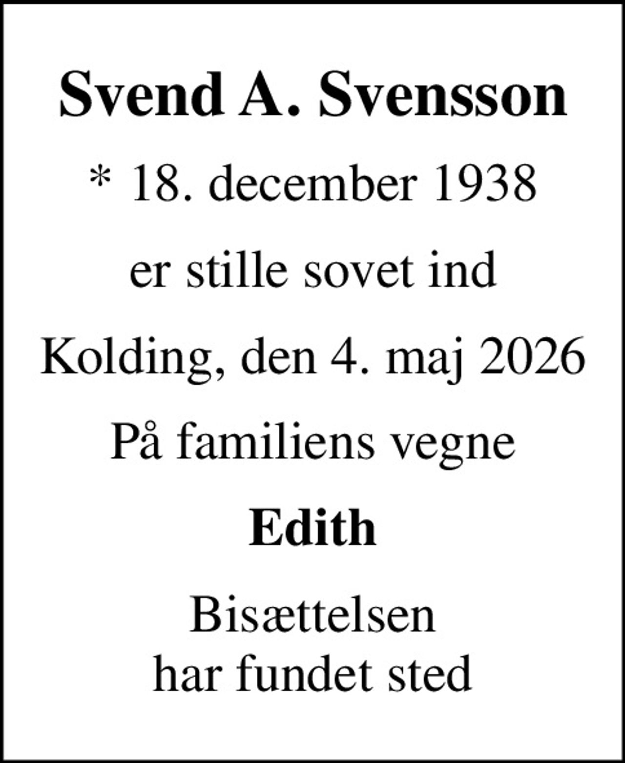 Svend A. Svensson
* 18. december 1938
er stille sovet ind
Kolding, den 4. maj 2026
På familiens vegne
Edith
Bisættelsen har fundet sted
