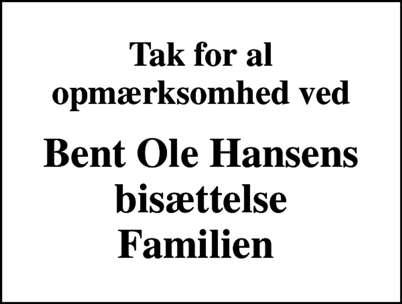 <p>Tak for al opmærksomhed ved<br />Bent Ole Hansens bisættelse Familien</p>