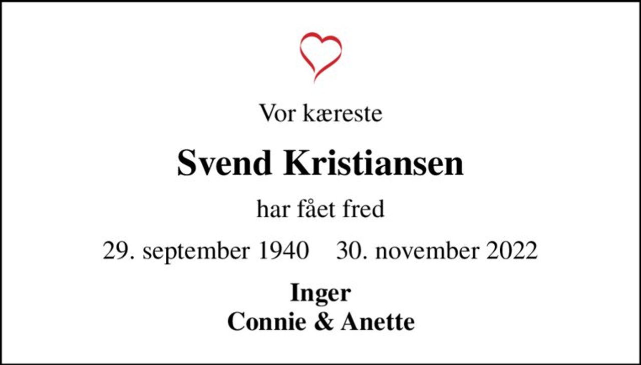 Vor kæreste
Svend Kristiansen
har fået fred
29. september 1940    30. november 2022
Inger Connie & Anette