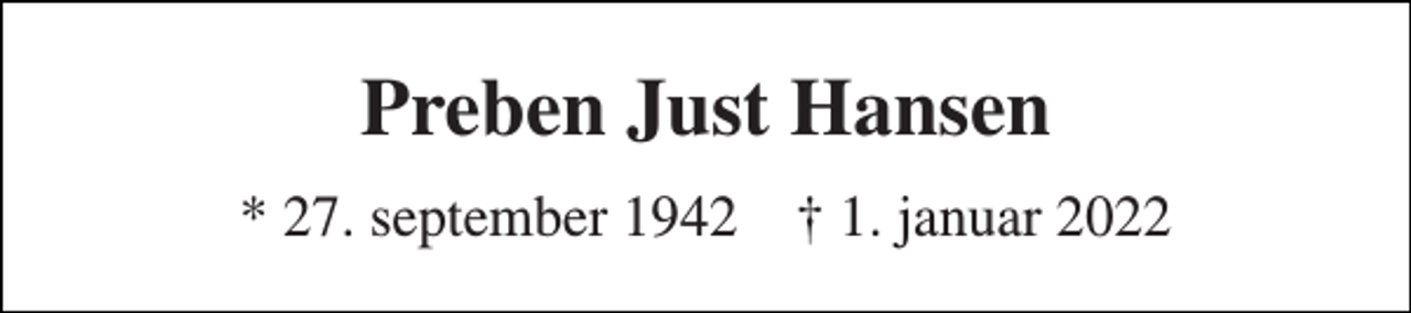 <p>Preben Just Hansen<br />* 27. september 1942 † 1. januar 2022</p>