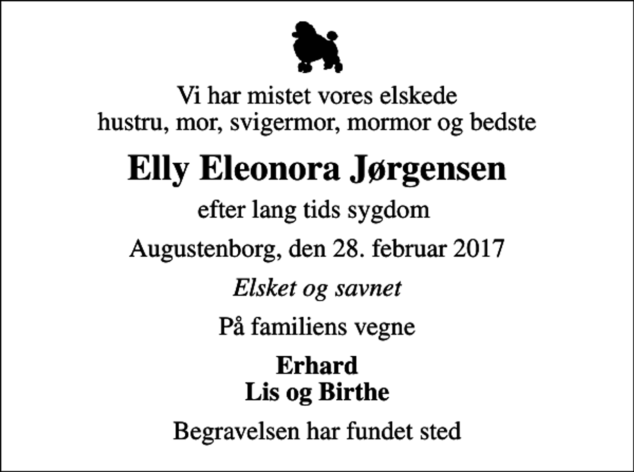 <p>Vi har mistet vores elskede hustru, mor, svigermor, mormor og bedste<br />Elly Eleonora Jørgensen<br />efter lang tids sygdom<br />Augustenborg, den 28. februar 2017<br />Elsket og savnet<br />På familiens vegne<br />Erhard Lis og Birthe<br />Begravelsen har fundet sted</p>