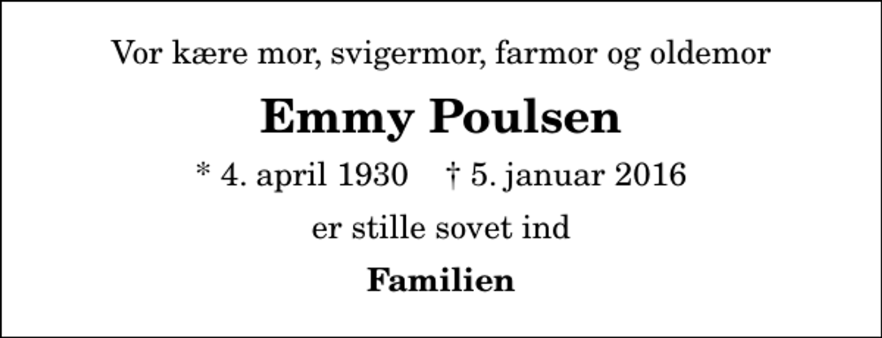 <p>Vor kære mor, svigermor, farmor og oldemor<br />Emmy Poulsen<br />* 4. april 1930 ✝ 5. januar 2016<br />er stille sovet ind<br />Familien</p>