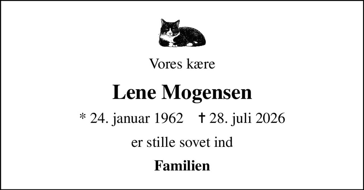 Vores kære
Lene Mogensen
* 24. januar 1962    ✝ 28. juli 2026
er stille sovet ind
Familien