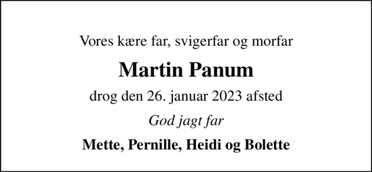 Vores kære far, svigerfar og morfar
Martin Panum
drog den 26. januar 2023 afsted
God jagt far
Mette, Pernille, Heidi og Bolette