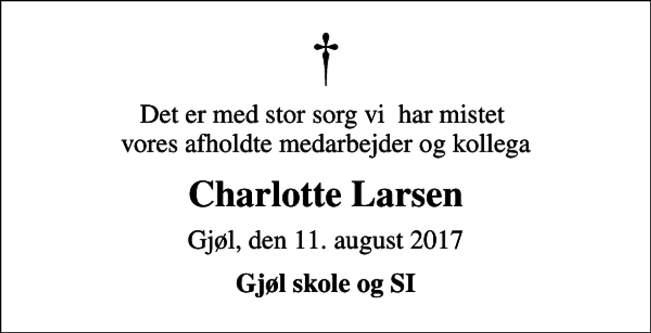 <p>Det er med stor sorg vi har mistet vores afholdte medarbejder og kollega<br />Charlotte Larsen<br />Gjøl, den 11. august 2017<br />Gjøl skole og SI</p>