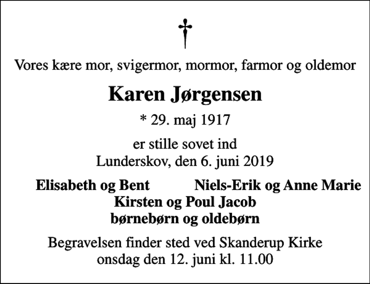 <p>Vores kære mor, svigermor, mormor, farmor og oldemor<br />Karen Jørgensen<br />* 29. maj 1917<br />er stille sovet ind Lunderskov, den 6. juni 2019<br />Elisabeth og Bent<br />Niels-Erik og Anne Marie<br />Begravelsen finder sted ved Skanderup Kirke onsdag den 12. juni kl. 11.00</p>
