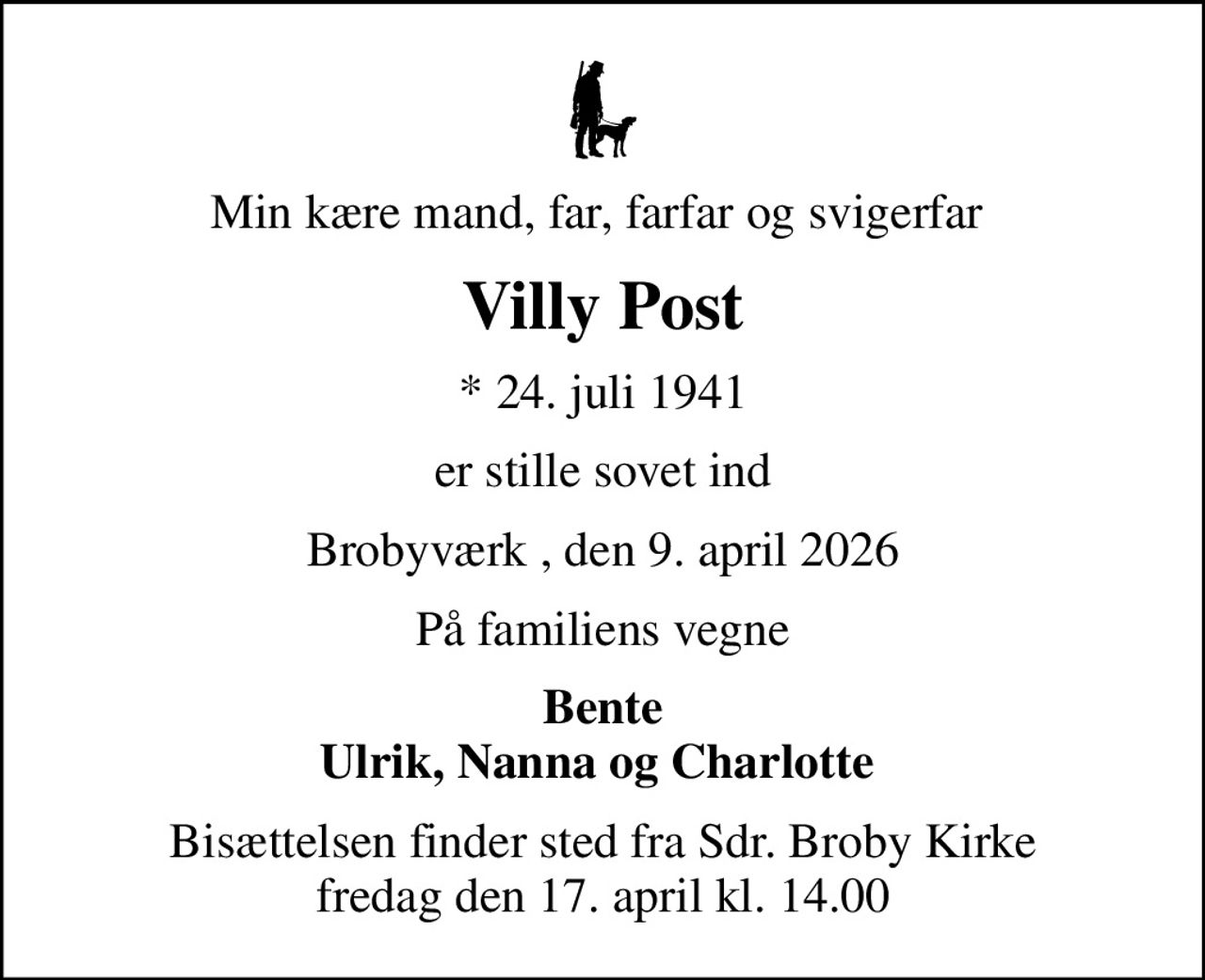 Min kære mand, far, farfar og svigerfar 
Villy Post
* 24. juli 1941
er stille sovet ind
Brobyværk , den 9. april 2026
På familiens vegne
Bente Ulrik, Nanna og Charlotte 
Bisættelsen finder sted fra Sdr. Broby Kirke  fredag den 17. april kl. 14.00