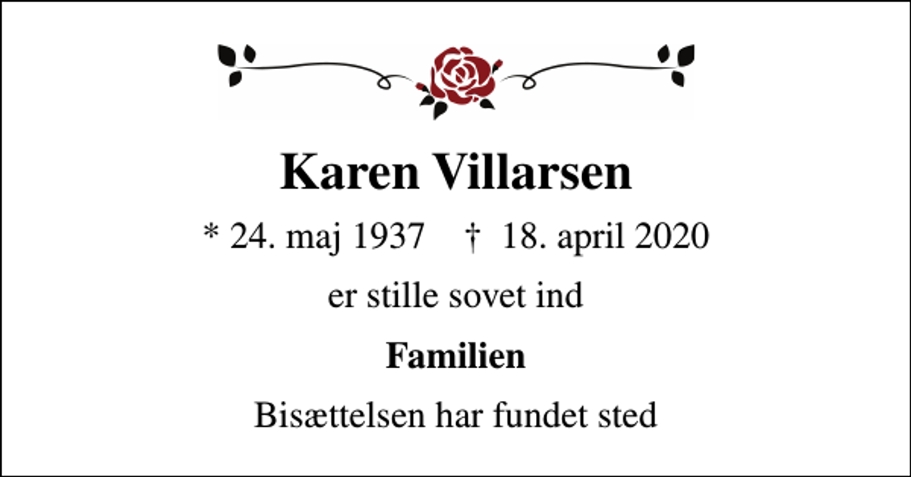 <p>Karen Villarsen<br />* 24. maj 1937 ✝ 18. april 2020<br />er stille sovet ind<br />Familien<br />Bisættelsen har fundet sted</p>