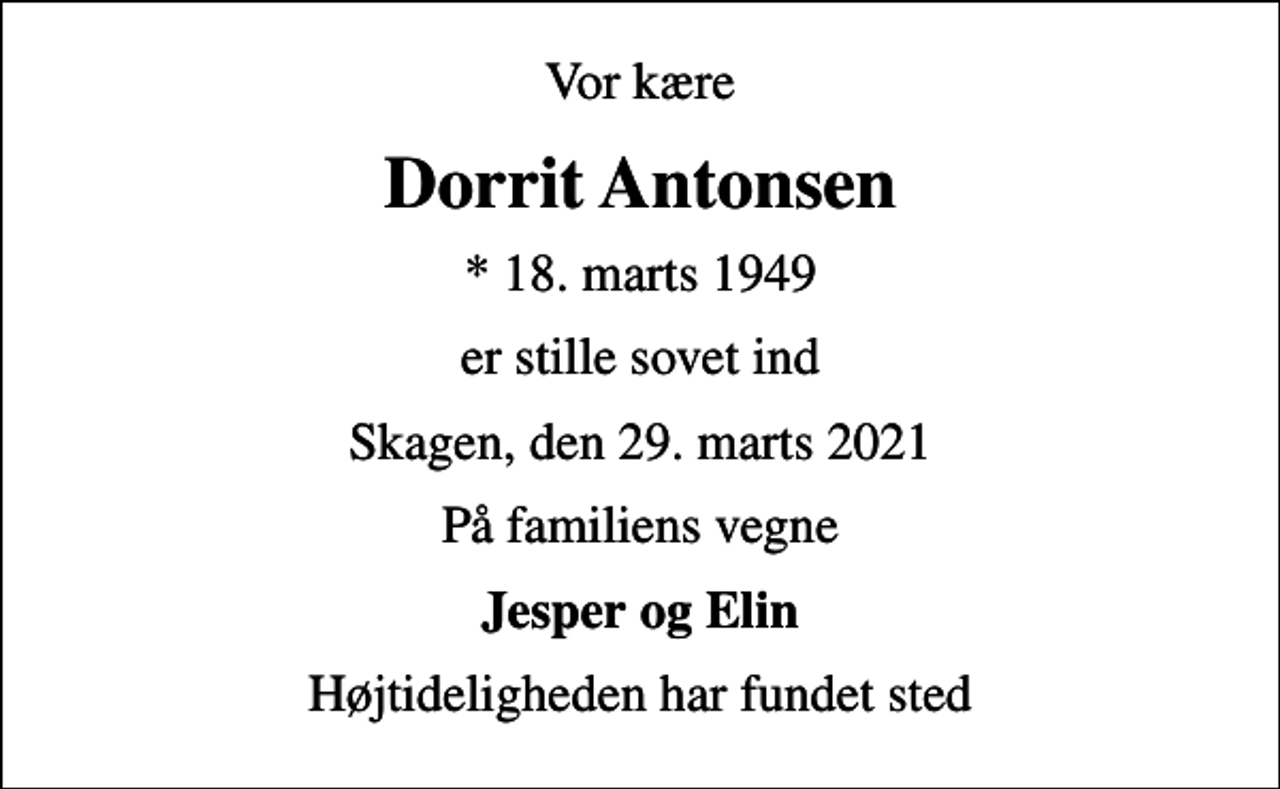 <p>Vor kære<br />Dorrit Antonsen<br />* 18. marts 1949<br />er stille sovet ind<br />Skagen, den 29. marts 2021<br />På familiens vegne<br />Jesper og Elin<br />Højtideligheden har fundet sted</p>