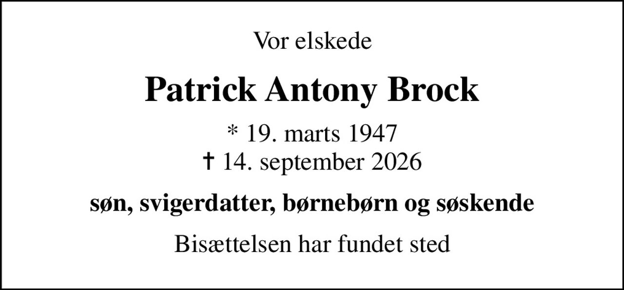 Vor elskede
Patrick Antony Brock
* 19. marts 1947
						✝ 14. september 2026
søn, svigerdatter, børnebørn og søskende
Bisættelsen har fundet sted