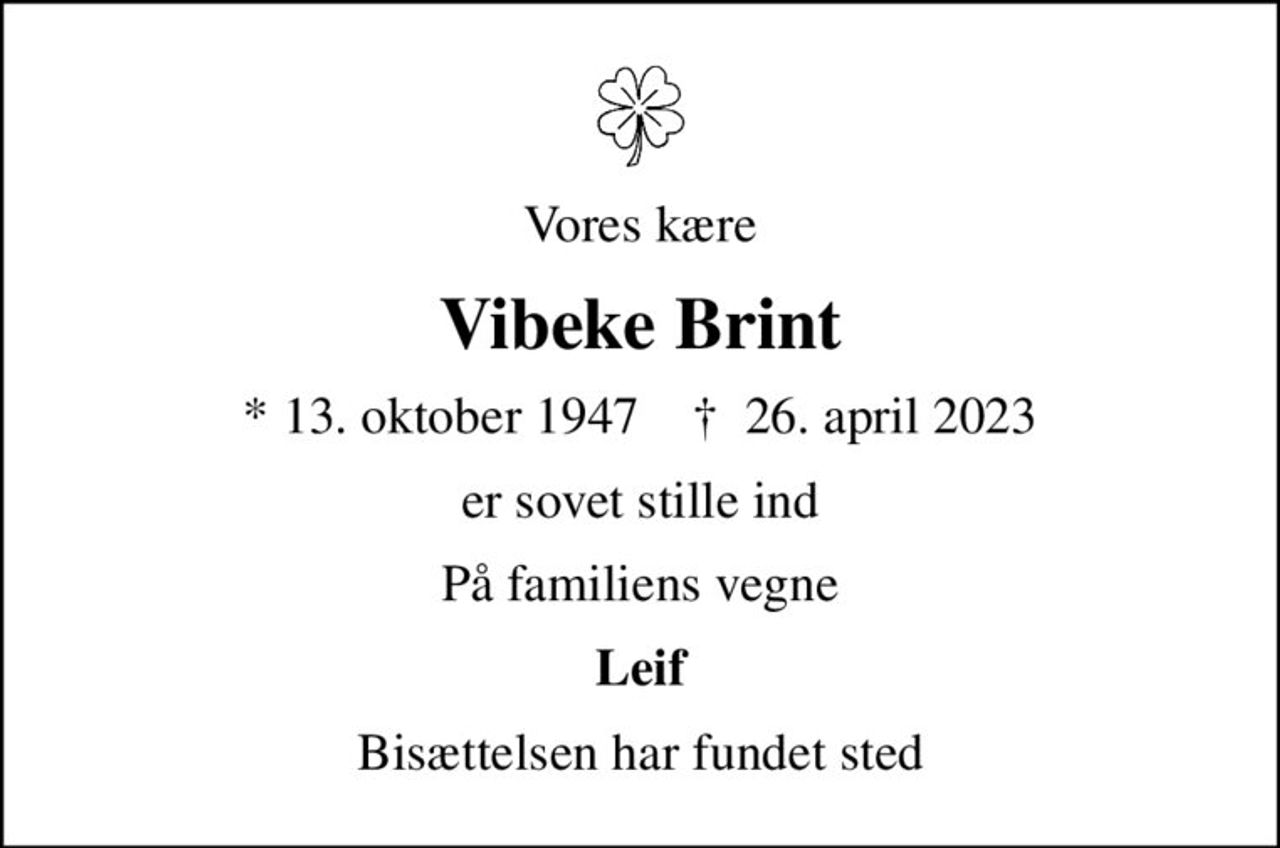 Vores kære
Vibeke Brint
* 13. oktober 1947    ✝ 26. april 2023
er sovet stille ind
På familiens vegne
Leif
Bisættelsen har fundet sted