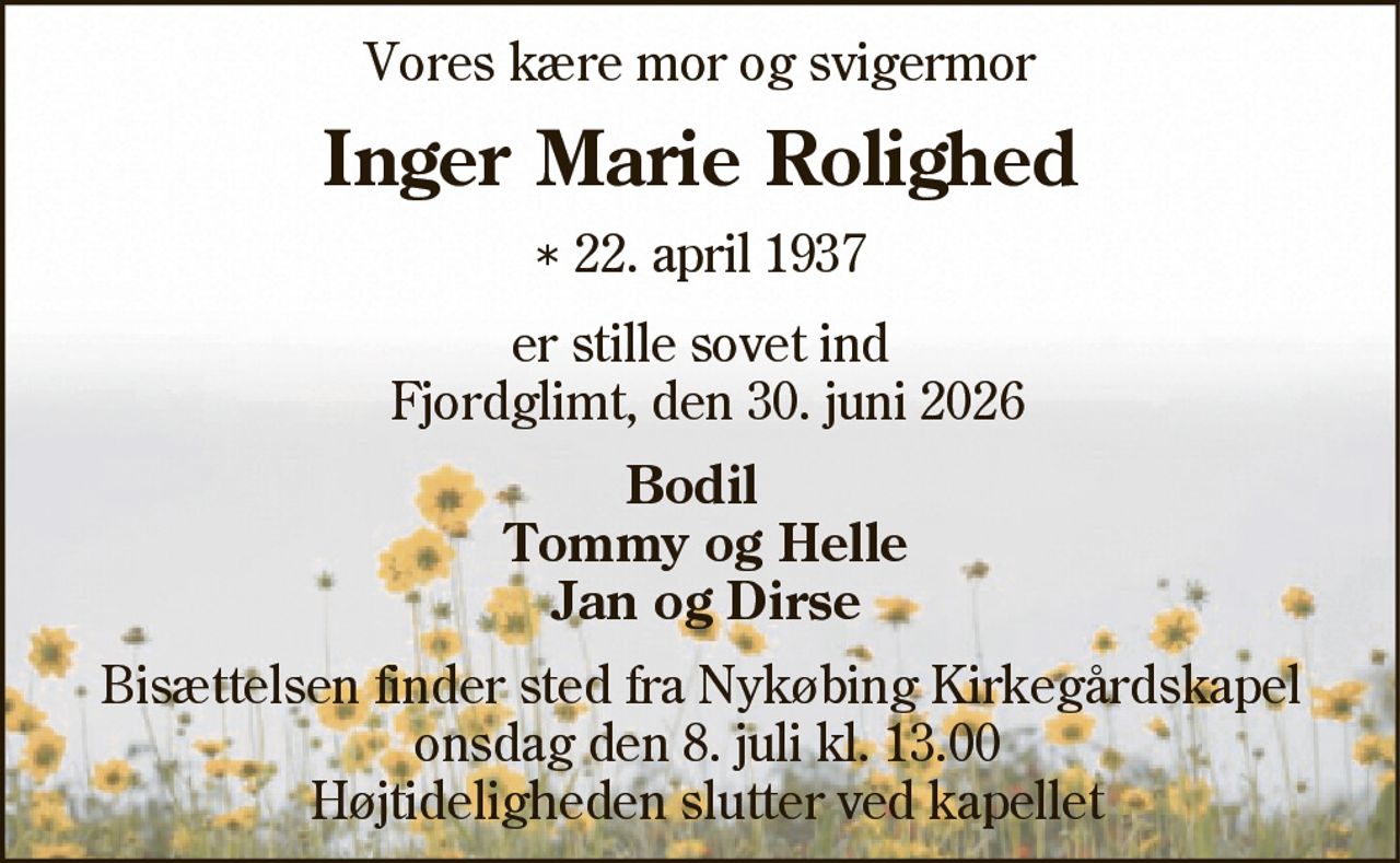 Inger Marie Rolighed 
* 22. april 1937 
✝ 30. juni 2026