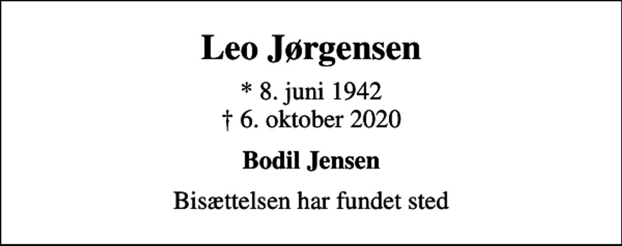 <p>Leo Jørgensen<br />* 8. juni 1942<br />✝ 6. oktober 2020<br />Bodil Jensen<br />Bisættelsen har fundet sted</p>