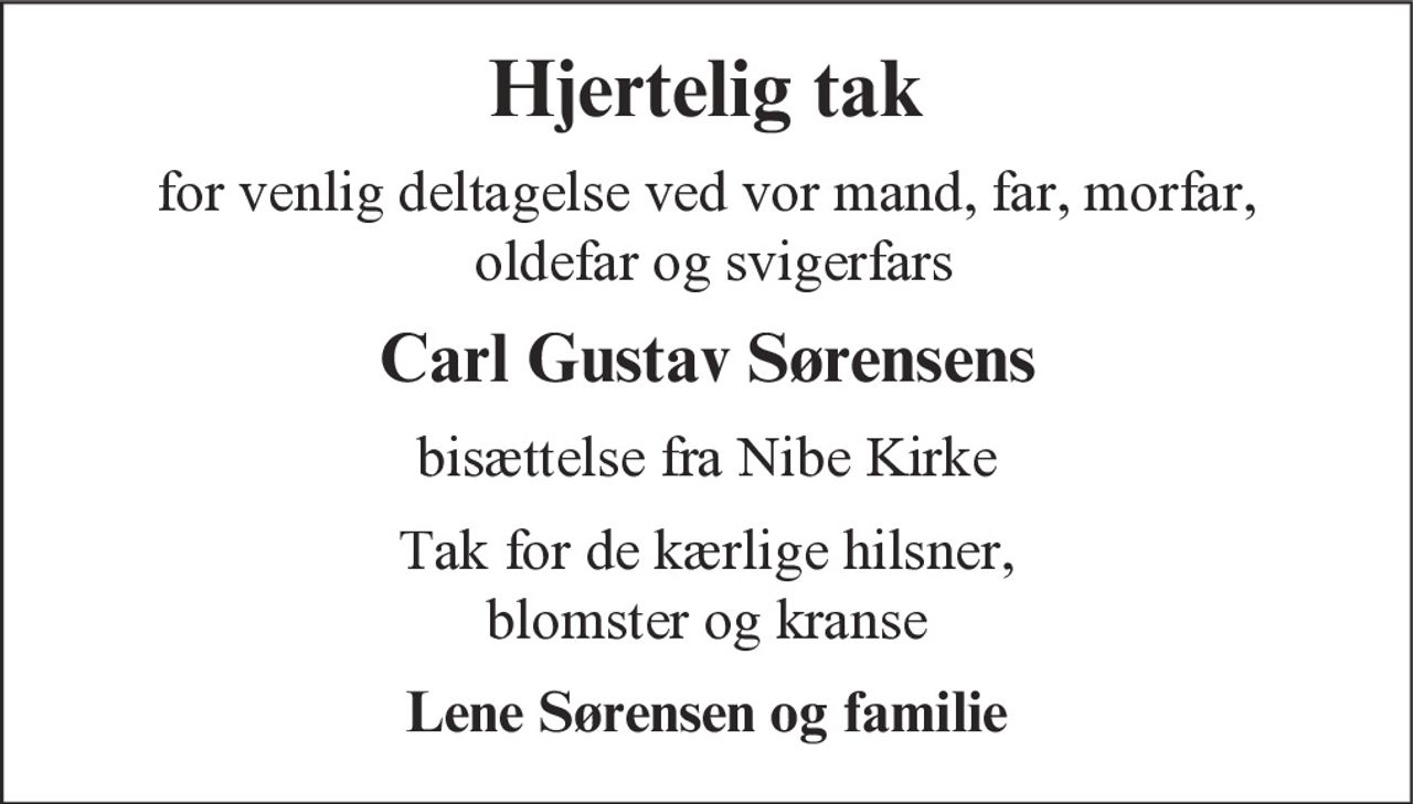 Hjertelig tak 
for venlig deltagelse ved 
Carl Gustav Sørensens 
bisættelse fra Nibe Kirke