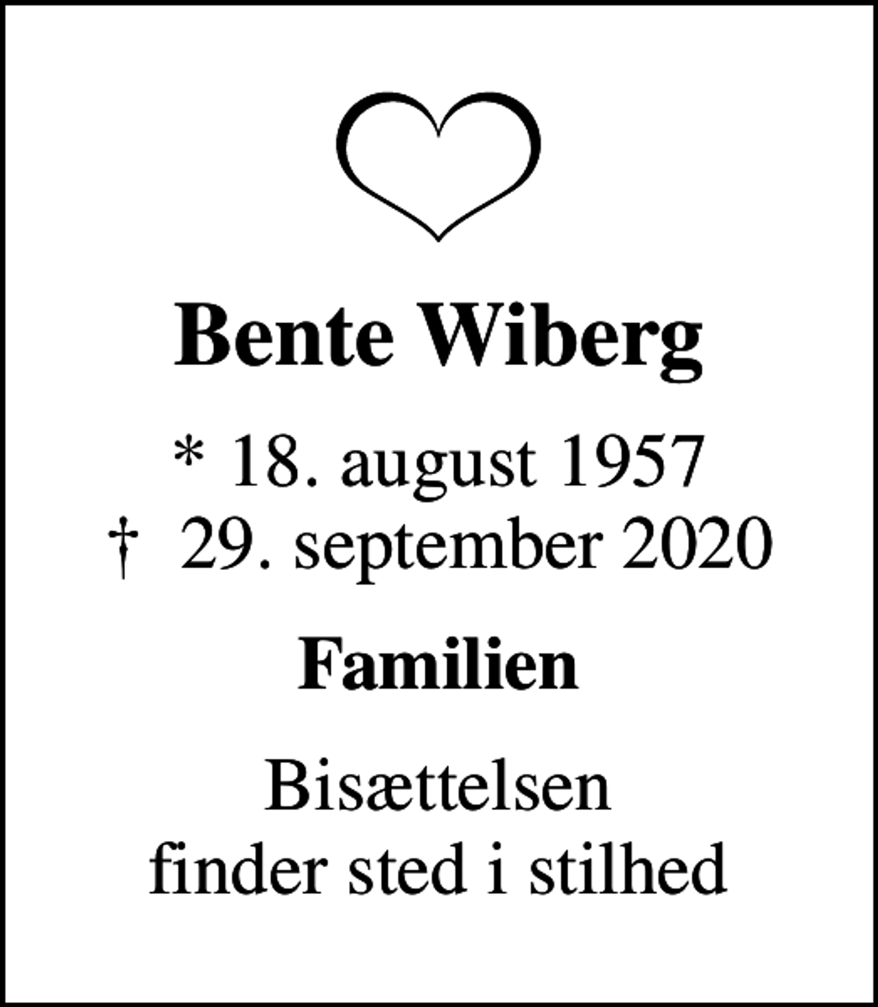 <p>Bente Wiberg<br />* 18. august 1957<br />✝ 29. september 2020<br />Familien<br />Bisættelsen finder sted i stilhed</p>