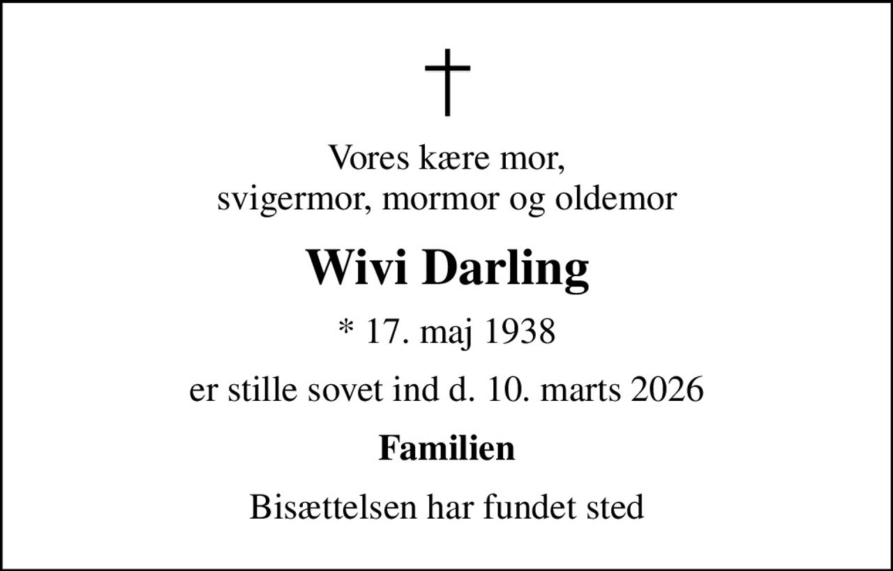 Vores kære mor, svigermor, mormor og oldemor
Wivi Darling
* 17. maj 1938
er stille sovet ind d. 10. marts 2026
Familien
Bisættelsen har fundet sted