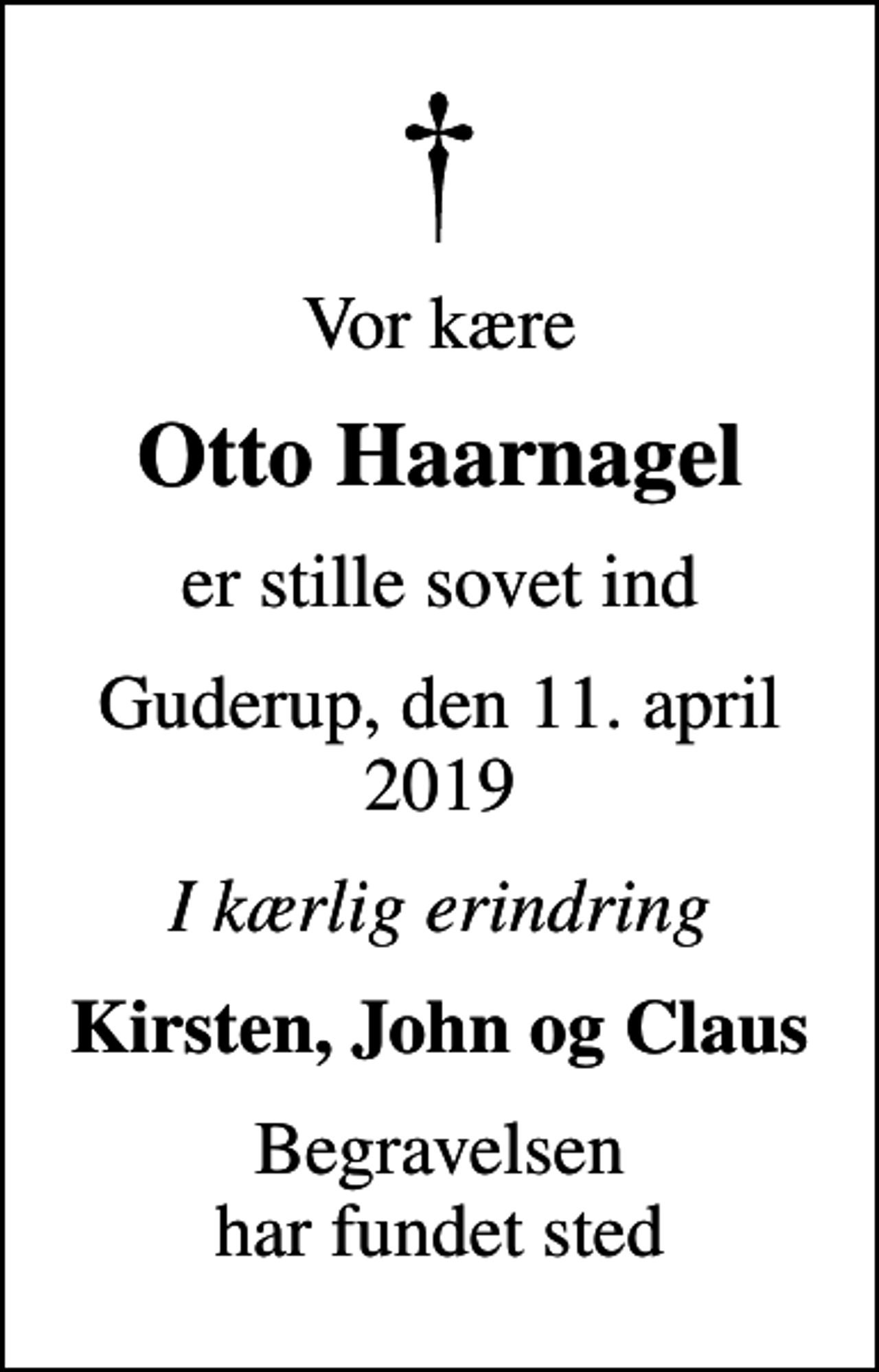 <p>Vor kære<br />Otto Haarnagel<br />er stille sovet ind<br />Guderup, den 11. april 2019<br />I kærlig erindring<br />Kirsten, John og Claus<br />Begravelsen har fundet sted</p>