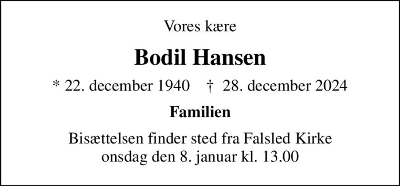 Vores kære
Bodil Hansen
* 22. december 1940    ✝ 28. december 2024
Familien
Bisættelsen finder sted fra Falsled Kirke  onsdag den 8. januar kl. 13.00
