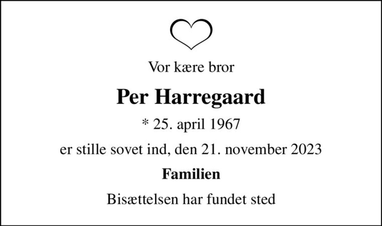 Vor kære bror
Per Harregaard
* 25. april 1967
er stille sovet ind, den 21. november 2023
Familien
Bisættelsen har fundet sted