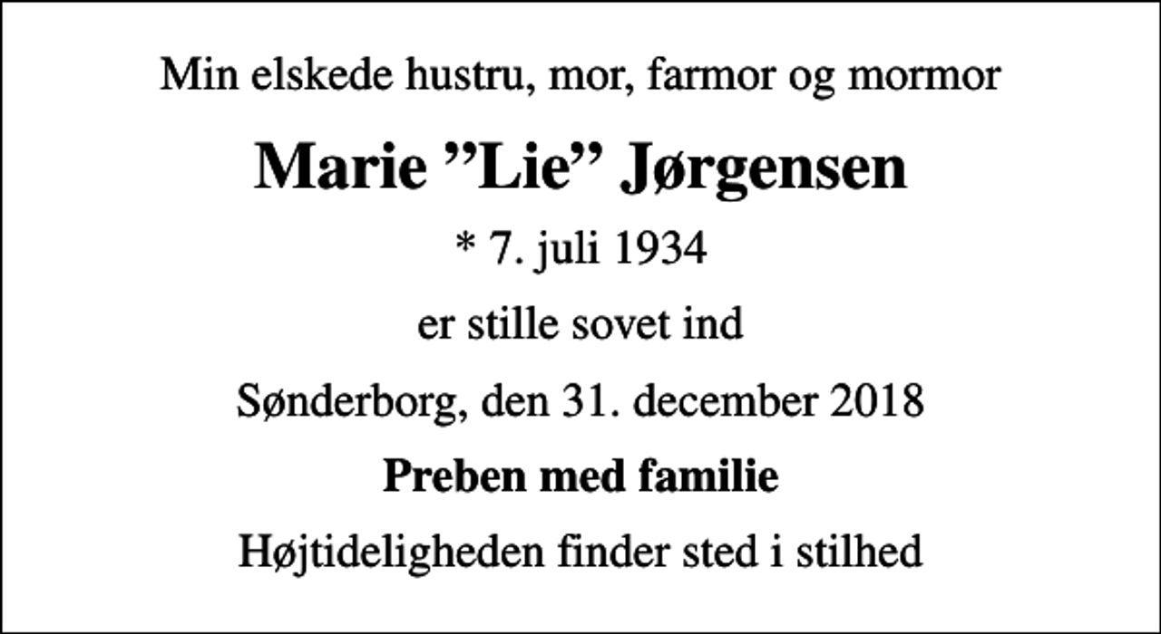 <p>Min elskede hustru, mor, farmor og mormor<br />Marie Lie Jørgensen<br />* 7. juli 1934<br />er stille sovet ind<br />Sønderborg, den 31. december 2018<br />Preben med familie<br />Højtideligheden finder sted i stilhed</p>