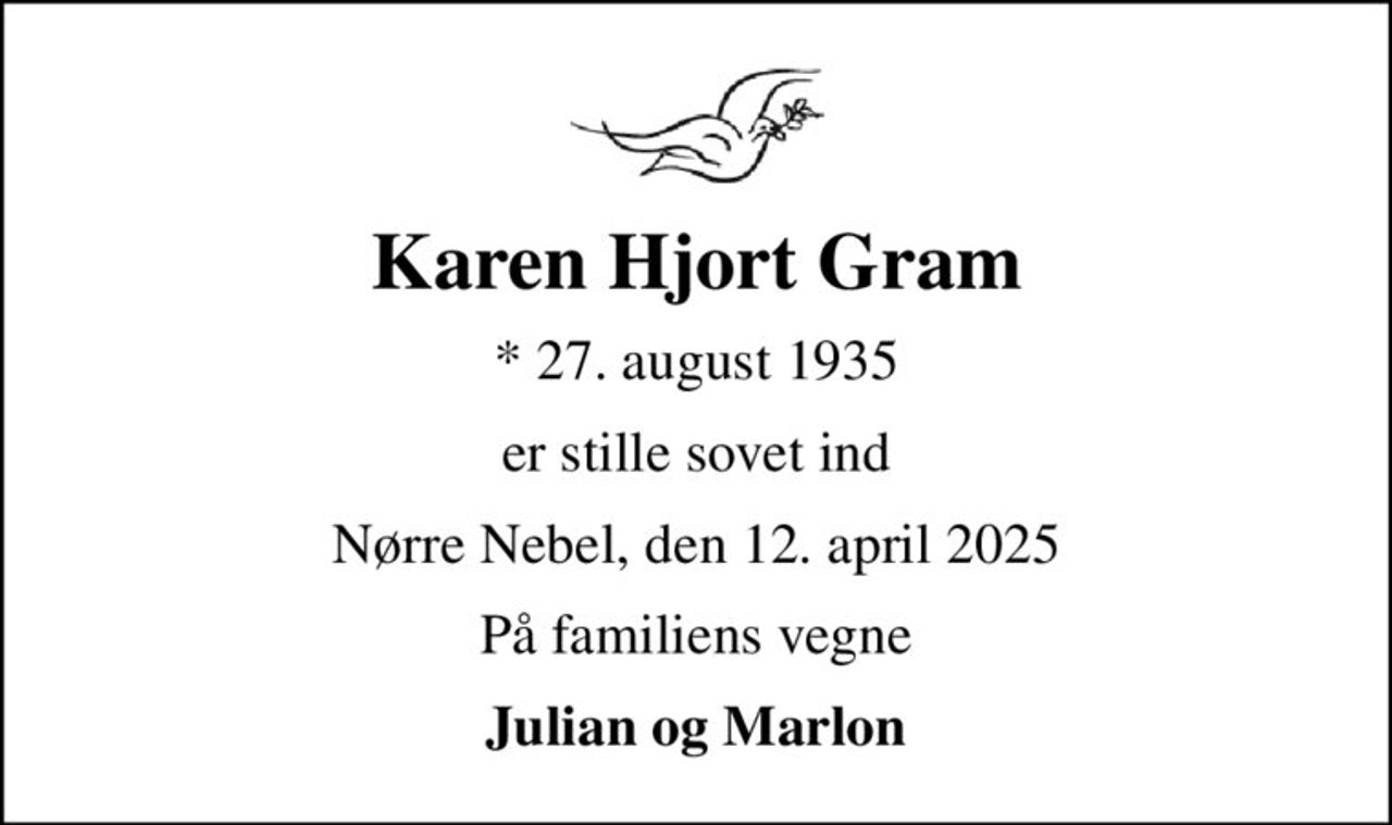 Karen Hjort Gram
* 27. august 1935
er stille sovet ind
Nørre Nebel, den 12. april 2025
På familiens vegne
Julian og Marlon