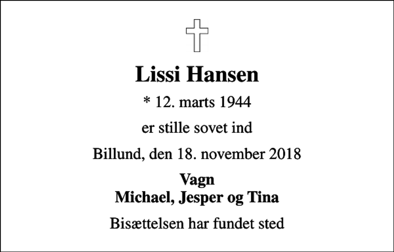 <p>Lissi Hansen<br />* 12. marts 1944<br />er stille sovet ind<br />Billund, den 18. november 2018<br />Vagn Michael, Jesper og Tina<br />Bisættelsen har fundet sted</p>