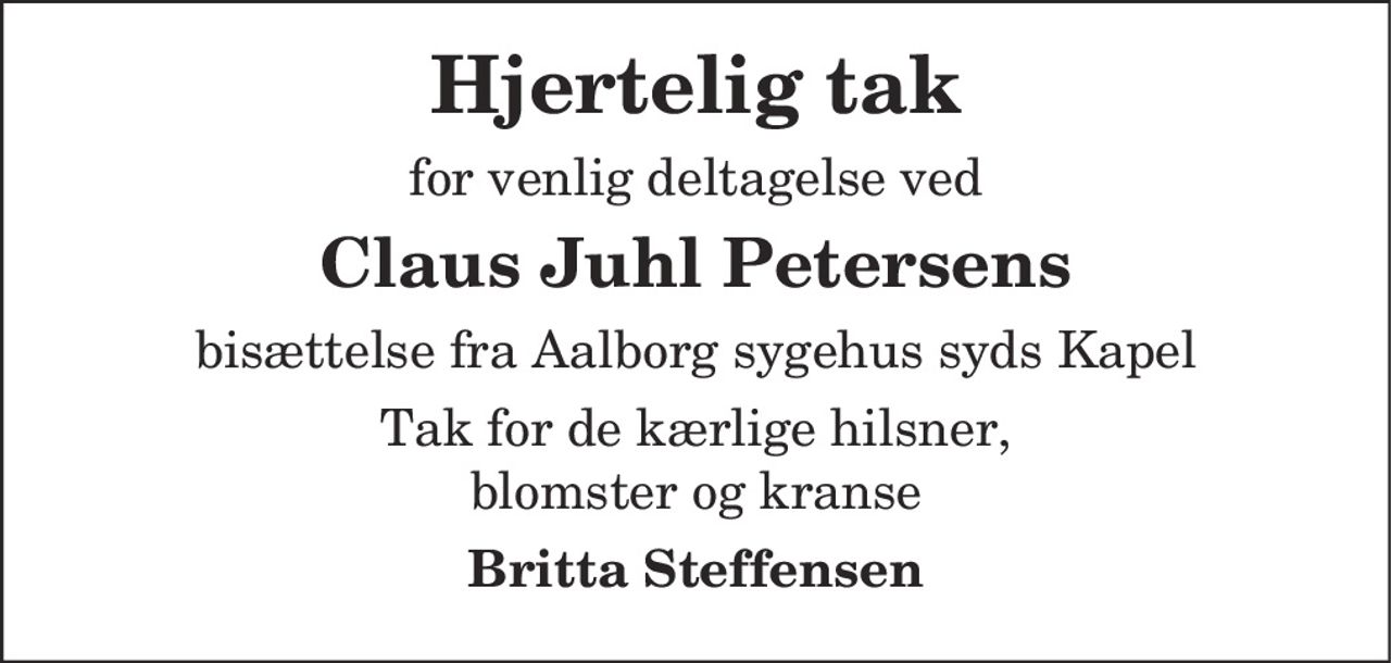 Hjertelig tak 
for venlig deltagelse ved 
Claus Juhl Petersens