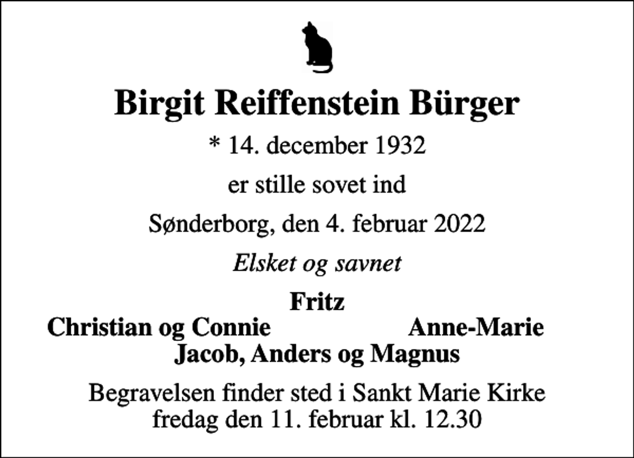 <p>Birgit Reiffenstein Bürger<br />* 14. december 1932<br />er stille sovet ind<br />Sønderborg, den 4. februar 2022<br />Elsket og savnet<br />Fritz<br />Christian og Connie<br />Anne-Marie<br />Begravelsen finder sted i Sankt Marie Kirke fredag den 11. februar kl. 12.30</p>